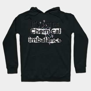 It’s just the chemical imbalance mental health awareness Hoodie